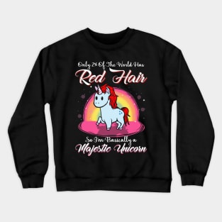 Only 2% of he world has red hair So I'm basically a majestic unicorn Crewneck Sweatshirt